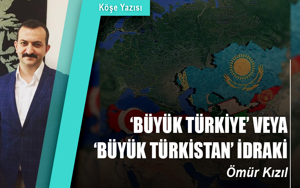 578640‘Büyük Türkiye’ veya ‘Büyük Türkistan’ idraki.jpg
